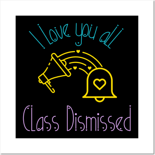 I love you all Class Dismissed. School is over Posters and Art
